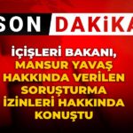 İçişleri Bakanı Çiftçi’den Mansur Yavaş Hakkında Açıklama: Soruşturma İzinleri ve Süreçler