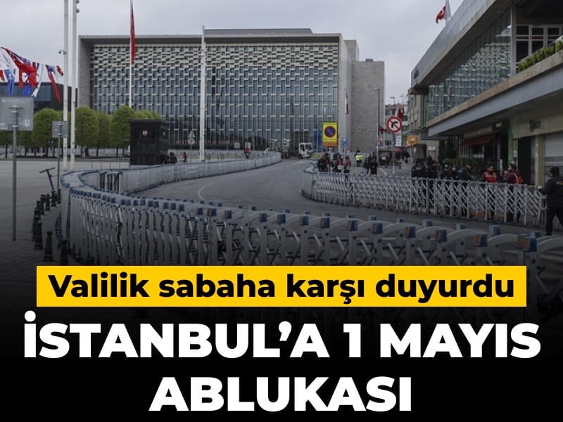İstanbul’da 1 Mayıs İçin Güvenlik Önlemleri: Valilikten Açıklama